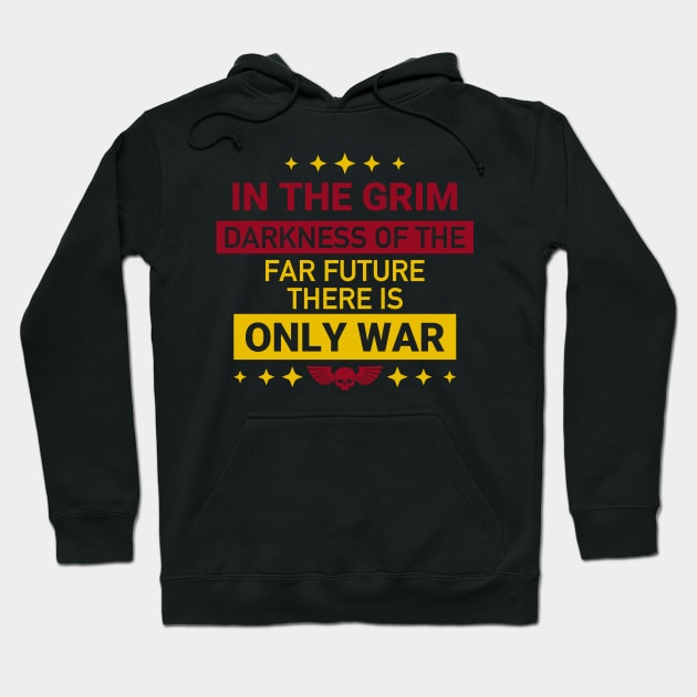 In the grim darkness of the far future, there is only war Hoodie by DesignFlex Tees